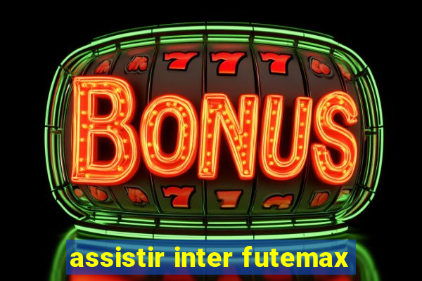 assistir inter futemax